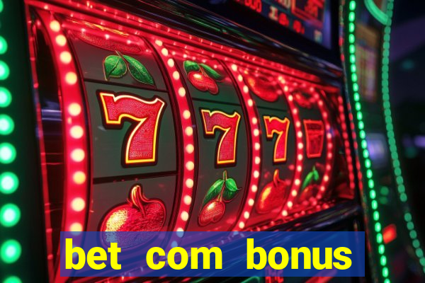 bet com bonus gratis sem deposito