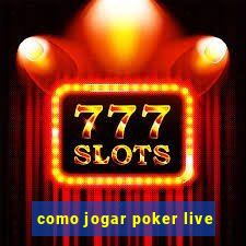 como jogar poker live