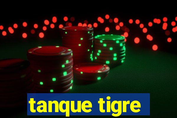 tanque tigre