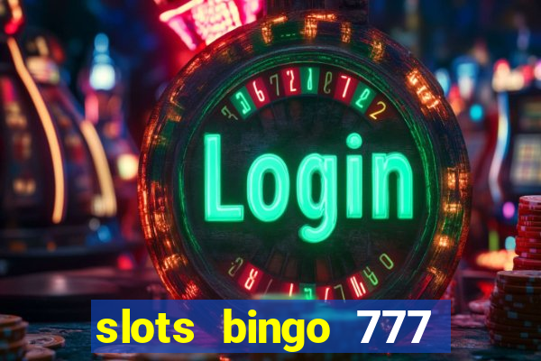 slots bingo 777 paga mesmo