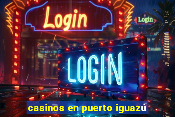 casinos en puerto iguazú