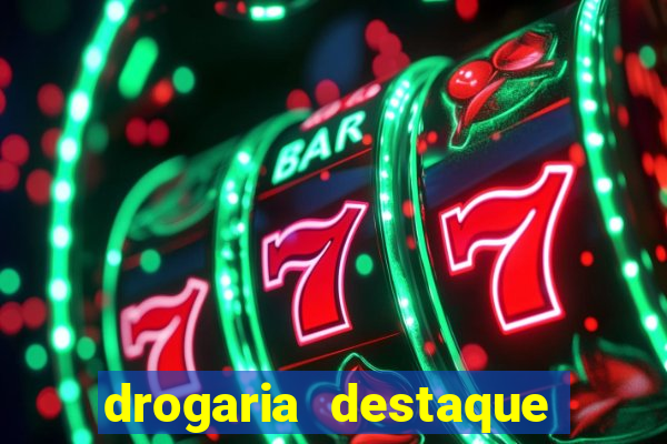 drogaria destaque vila cruzeiro