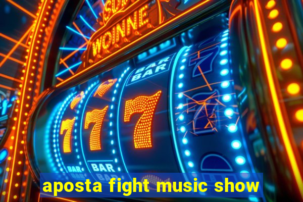 aposta fight music show