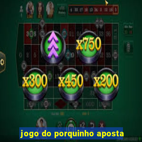 jogo do porquinho aposta