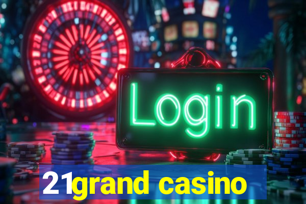 21grand casino