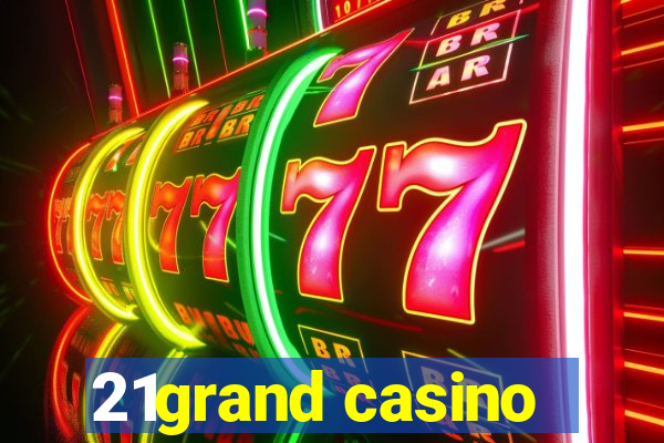 21grand casino