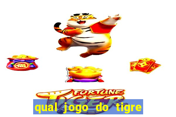 qual jogo do tigre da mais dinheiro