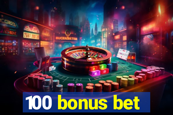 100 bonus bet