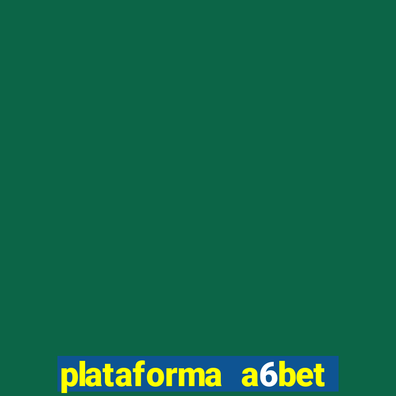 plataforma a6bet 茅 confi谩vel