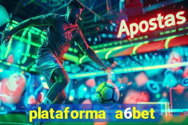 plataforma a6bet 茅 confi谩vel