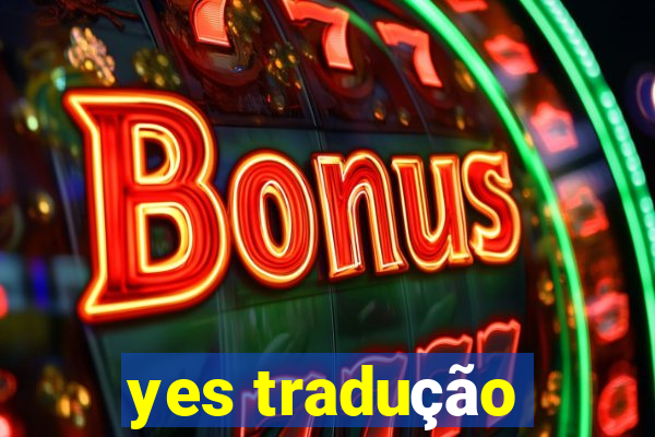 yes tradução