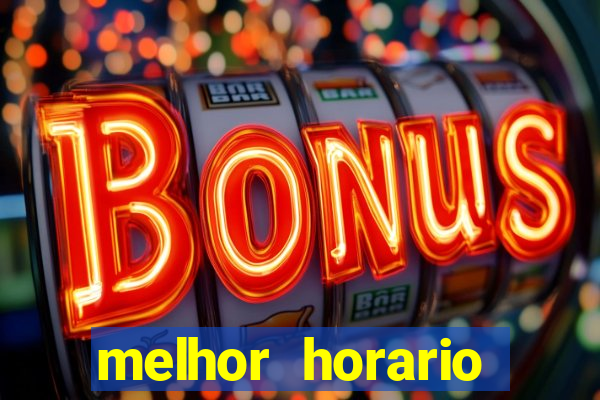 melhor horario jogar fortune tiger