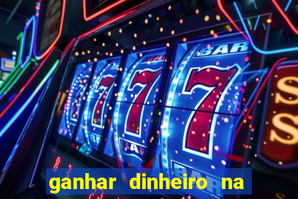 ganhar dinheiro na hora jogando