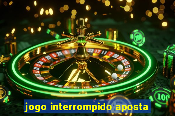 jogo interrompido aposta