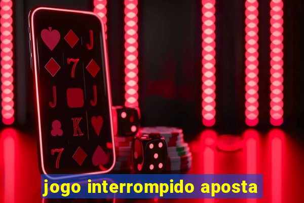 jogo interrompido aposta