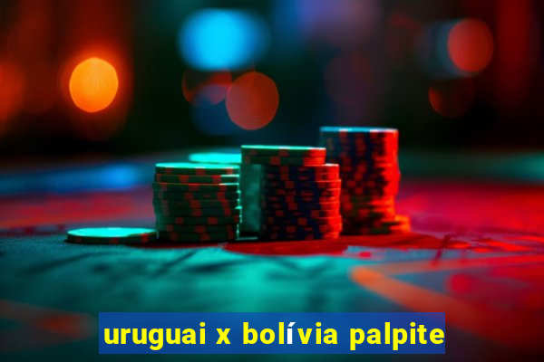 uruguai x bolívia palpite