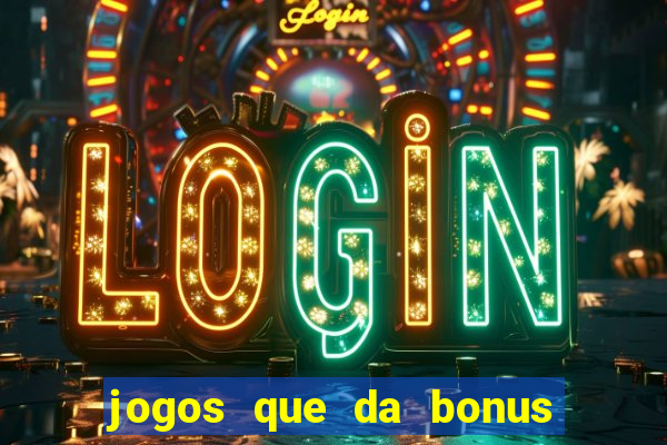 jogos que da bonus no cadastro