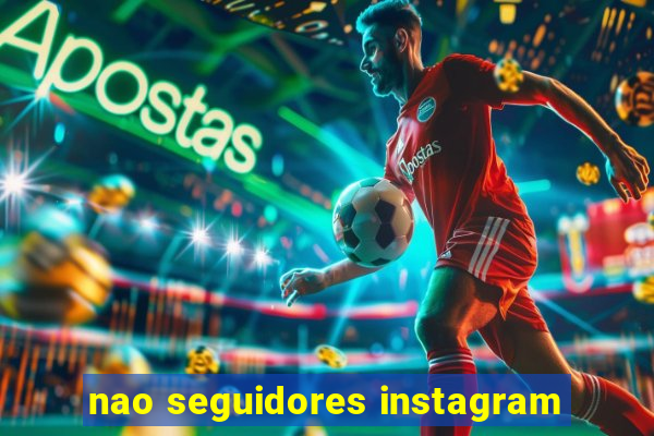 nao seguidores instagram