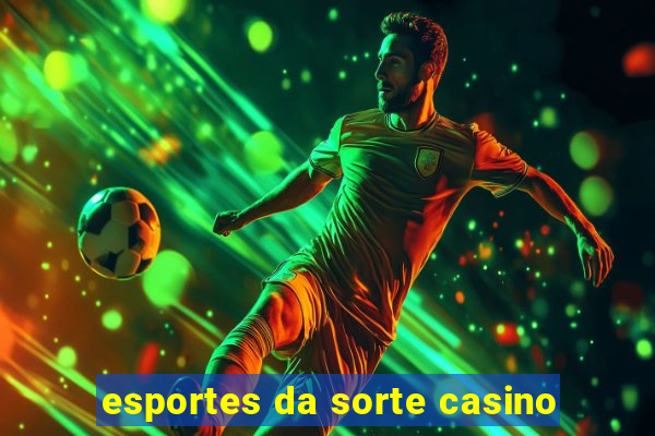 esportes da sorte casino