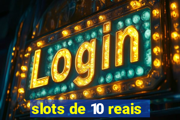 slots de 10 reais