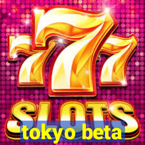 tokyo beta