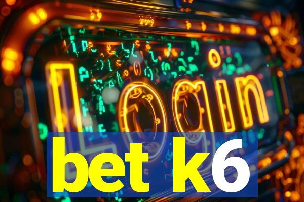 bet k6