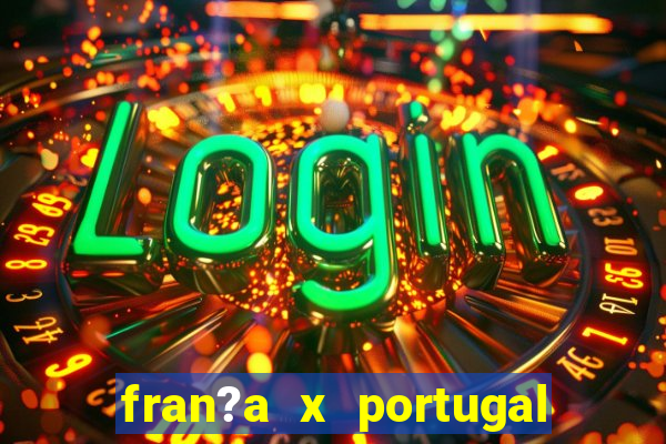 fran?a x portugal onde assistir