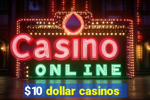 $10 dollar casinos