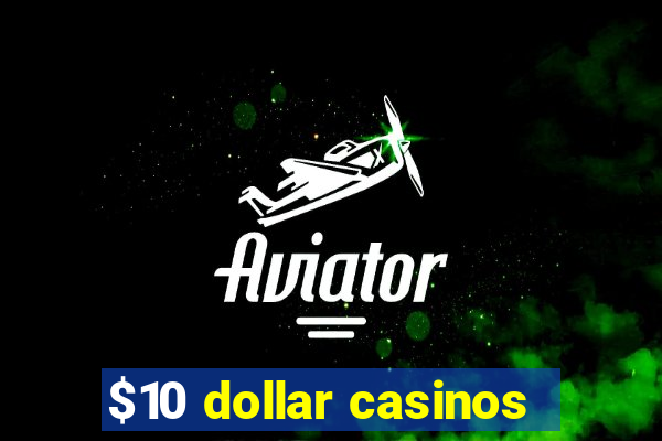 $10 dollar casinos