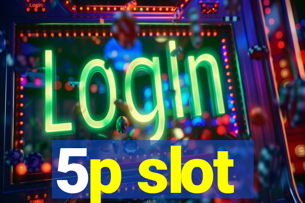 5p slot