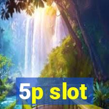 5p slot