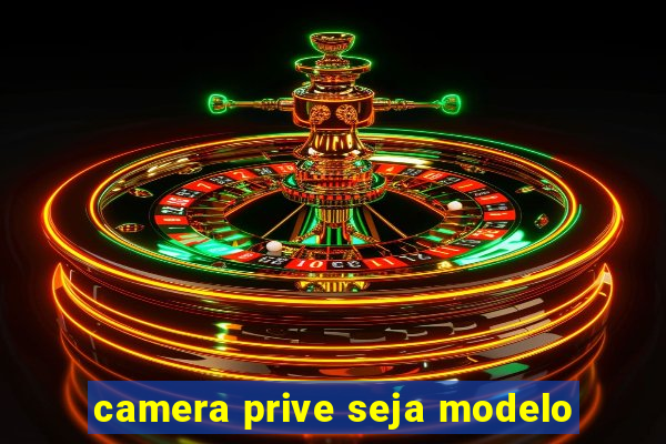 camera prive seja modelo