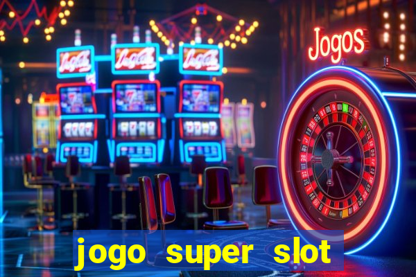 jogo super slot paga mesmo