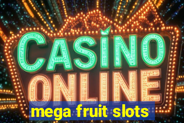 mega fruit slots