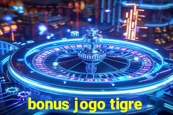 bonus jogo tigre