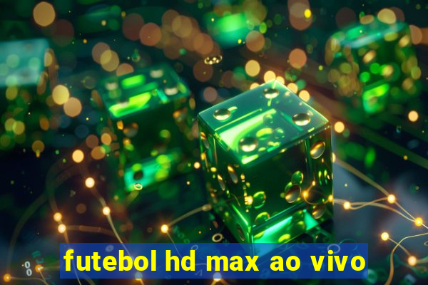 futebol hd max ao vivo