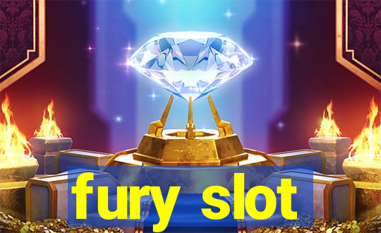 fury slot