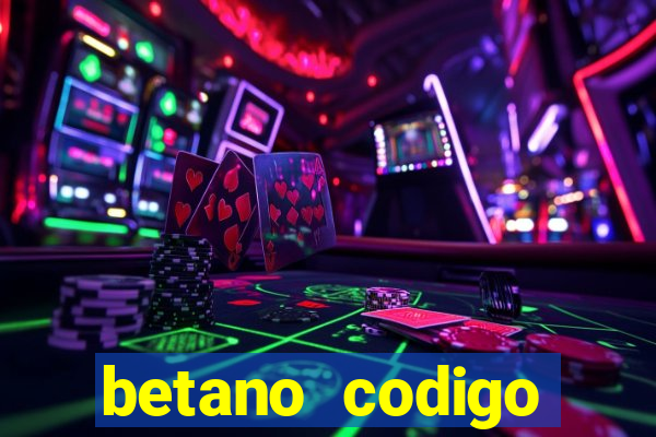 betano codigo promocional casino