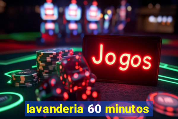 lavanderia 60 minutos