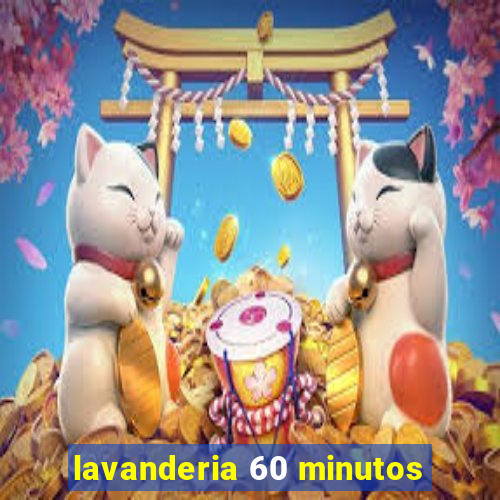 lavanderia 60 minutos