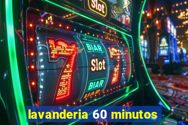 lavanderia 60 minutos