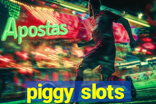 piggy slots