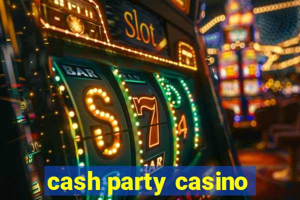 cash party casino