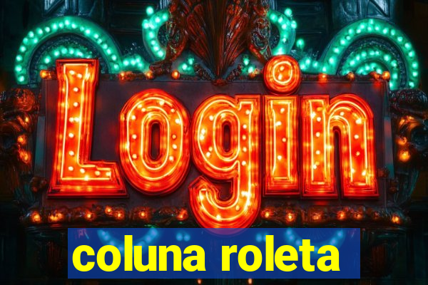 coluna roleta