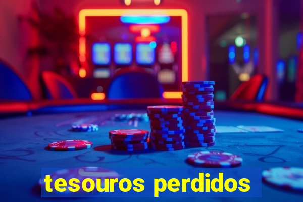 tesouros perdidos