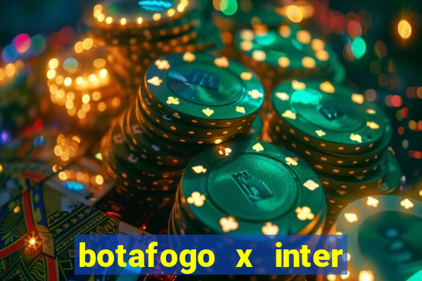 botafogo x inter onde assistir