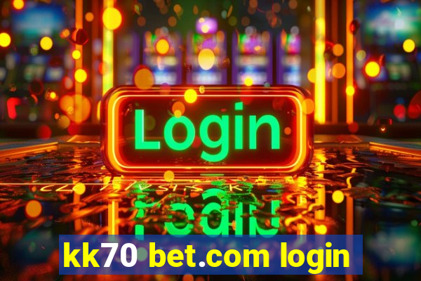 kk70 bet.com login