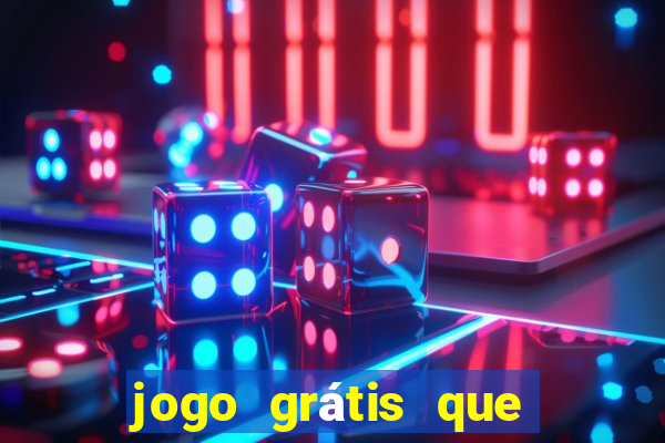 jogo grátis que dá dinheiro