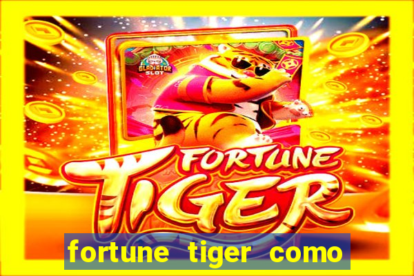 fortune tiger como ganhar dinheiro