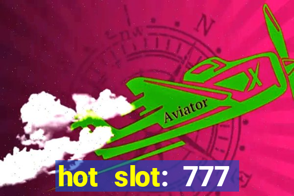 hot slot: 777 crown betano